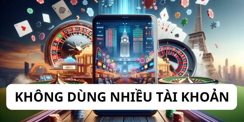 Không dùng nhiều tài khoản nhận ưu đãi