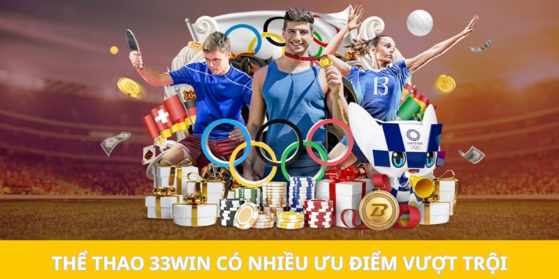 Thể thao 33WIN có nhiều ưu điểm vượt trội
